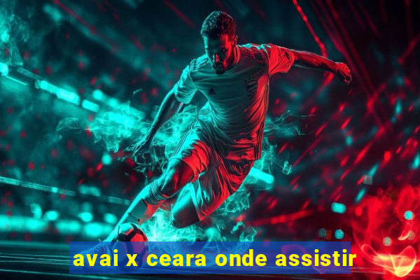 avai x ceara onde assistir