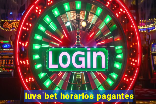 luva bet horarios pagantes