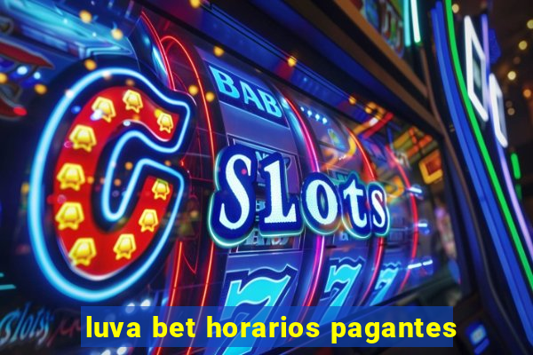 luva bet horarios pagantes