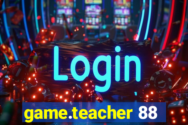 game.teacher 88