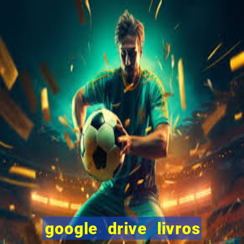 google drive livros pdf grátis