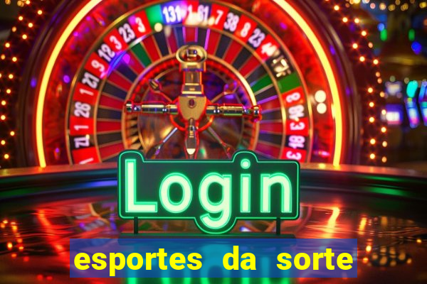 esportes da sorte vai de bet