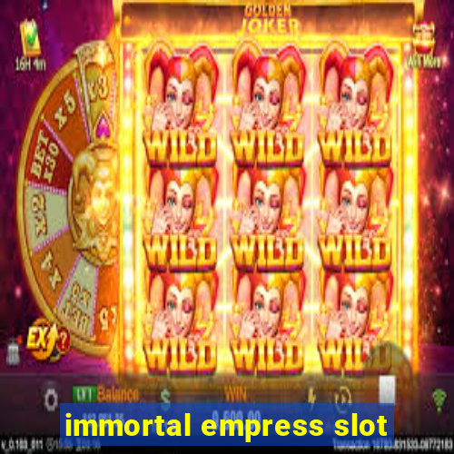 immortal empress slot