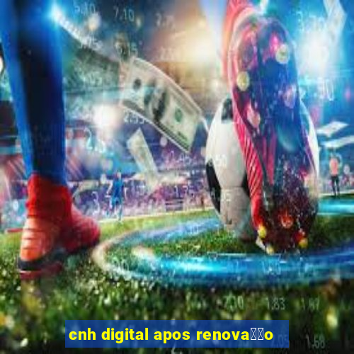 cnh digital apos renova莽茫o