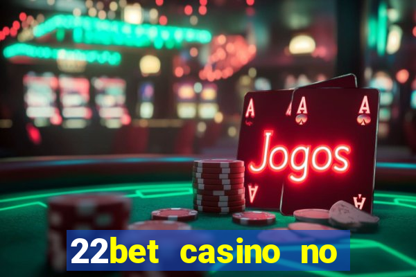 22bet casino no deposit bonus code