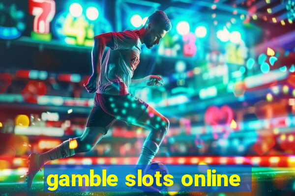 gamble slots online