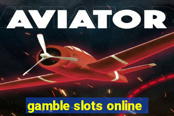 gamble slots online