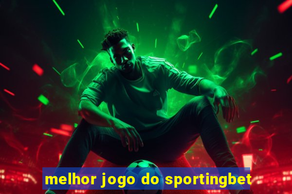 melhor jogo do sportingbet