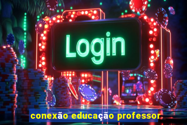 conexão educação professor