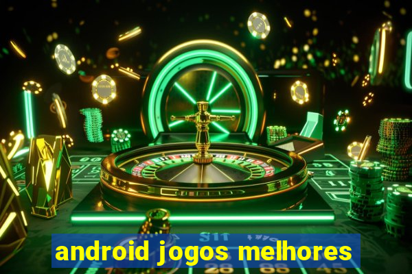 android jogos melhores