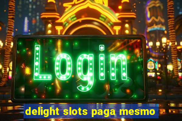 delight slots paga mesmo