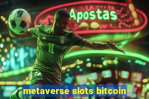 metaverse slots bitcoin