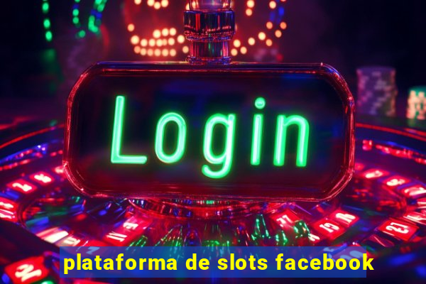 plataforma de slots facebook