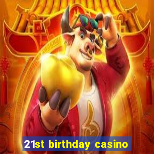 21st birthday casino