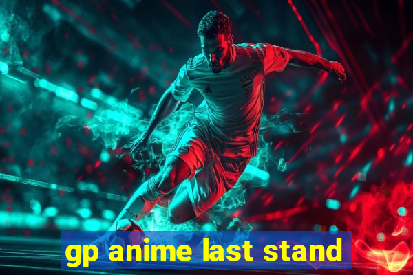 gp anime last stand