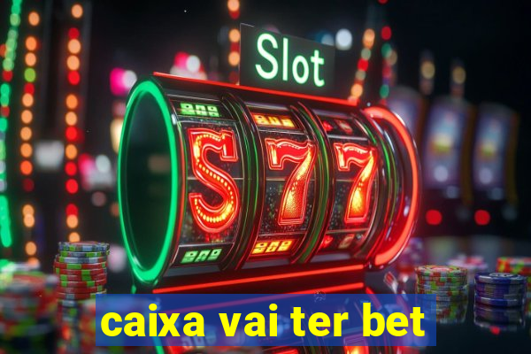 caixa vai ter bet