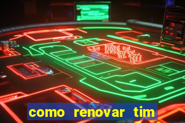 como renovar tim beta antes do prazo