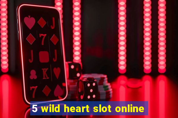 5 wild heart slot online