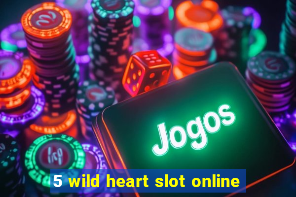 5 wild heart slot online