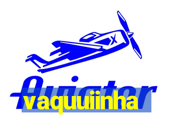 vaquuiinha