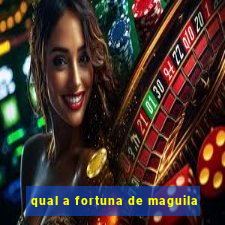 qual a fortuna de maguila