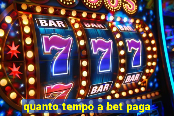 quanto tempo a bet paga