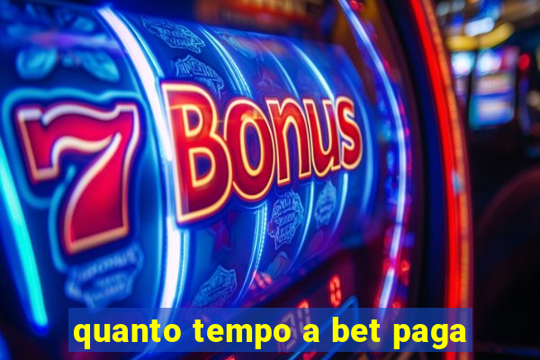 quanto tempo a bet paga