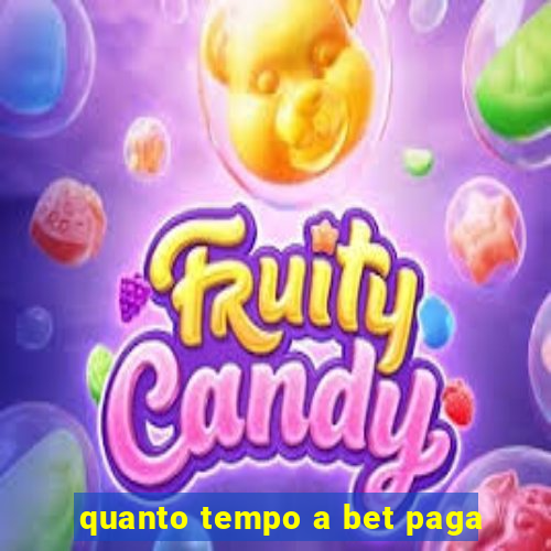 quanto tempo a bet paga