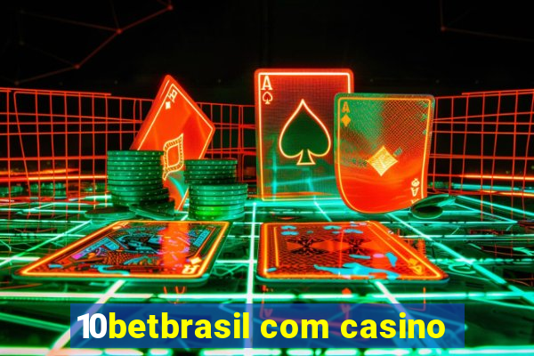 10betbrasil com casino