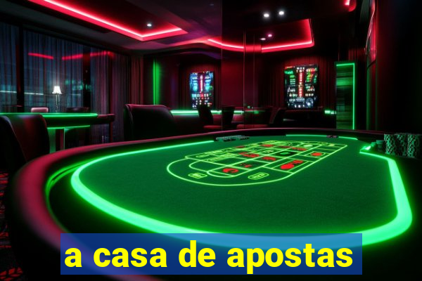 a casa de apostas