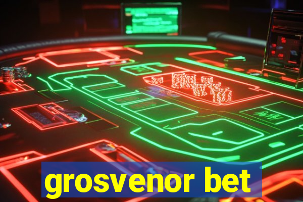 grosvenor bet