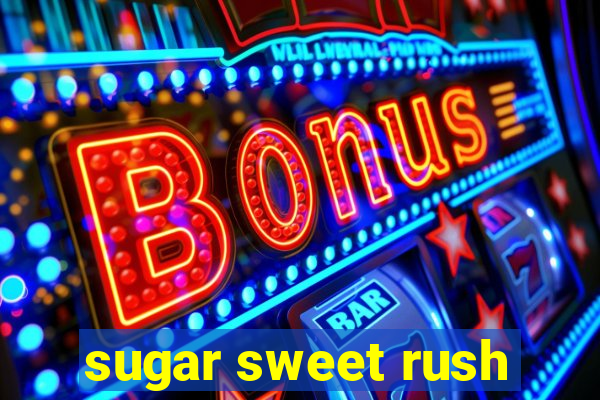 sugar sweet rush