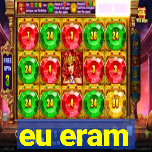 eu eram