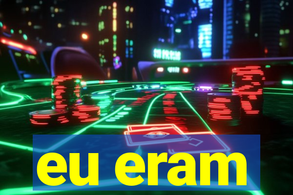 eu eram