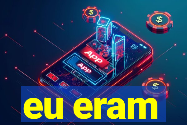 eu eram