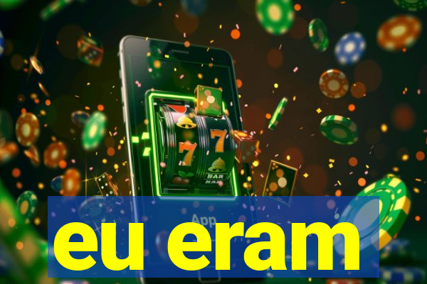 eu eram