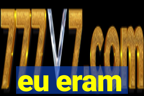 eu eram