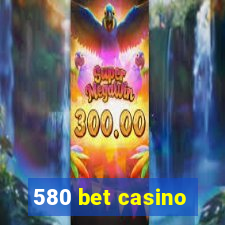 580 bet casino