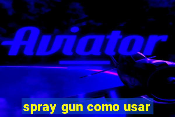 spray gun como usar