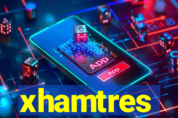 xhamtres