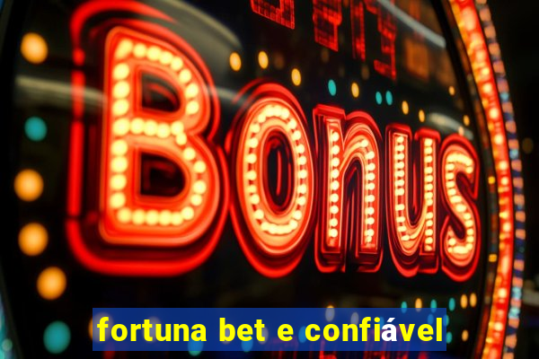 fortuna bet e confiável