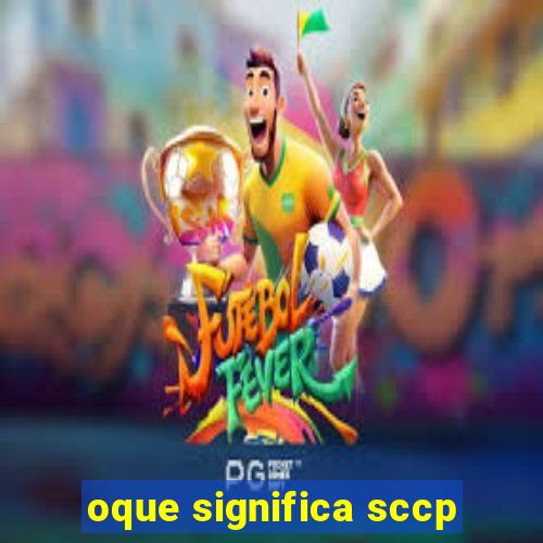 oque significa sccp