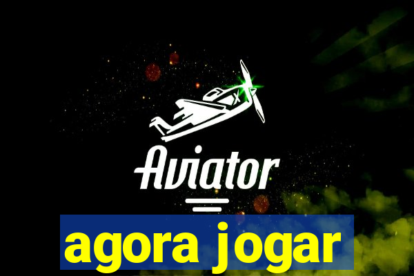 agora jogar