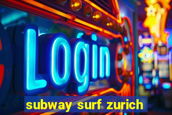 subway surf zurich