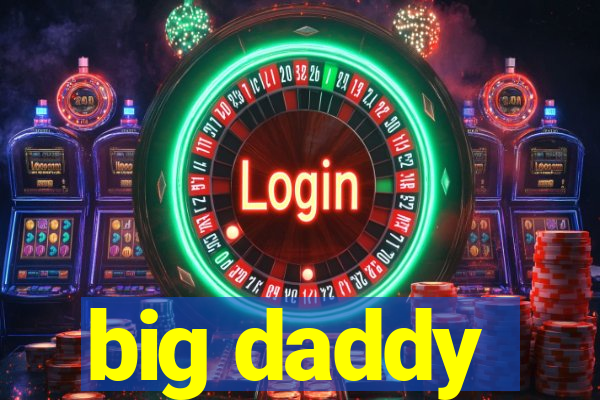 big daddy