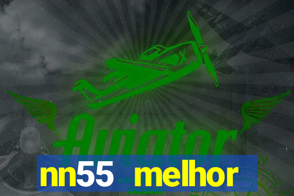 nn55 melhor horário para jogar