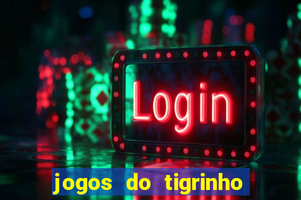 jogos do tigrinho sem deposito