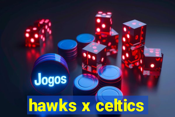 hawks x celtics