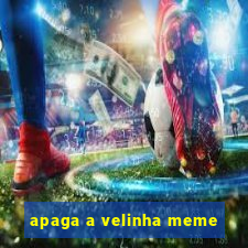 apaga a velinha meme