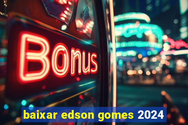 baixar edson gomes 2024